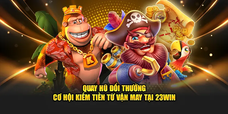 Quay hũ đổi thưởng tại nà cái 23win