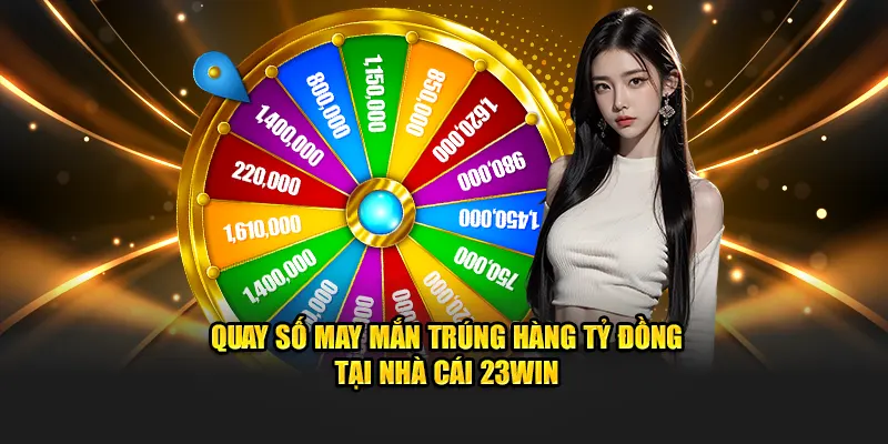 quay số may mắn tại 23win